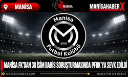 Manisa FK’dan 30 isim bahis soruşturmasında PFDK’ya sevk edildi