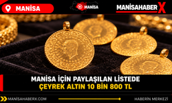 Manisa için paylaşılan listede çeyrek altın 10 bin 800 TL