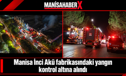 Manisa İnci Akü fabrikasındaki yangın kontrol altına alındı
