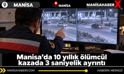 Manisa’da 10 yıllık ölümcül kazada 3 saniyelik ayrıntı