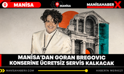 Manisa’da Bregovic konseri için servisler 17.00’de kalkacak.