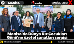 Manisa’da Dünya Kız Çocukları Günü’ne özel el sanatları sergisi