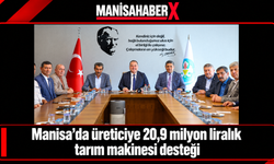 Manisa’da üreticiye 20,9 milyon liralık tarım makinesi desteği