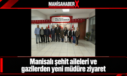Manisalı şehit aileleri ve gazilerden yeni müdüre ziyaret