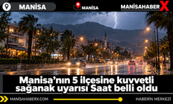 Manisa’nın 5 ilçesine kuvvetli sağanak uyarısı Saat belli oldu