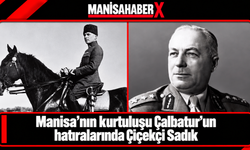 Manisa’nın kurtuluşu Çalbatur’un hatıralarında Çiçekçi Sadık