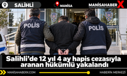 Salihli’de 12 yıl 4 ay hapis cezasıyla aranan hükümlü yakalandı