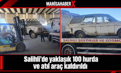 Salihli’de yaklaşık 100 hurda ve atıl araç kaldırıldı