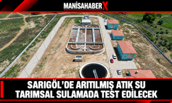 Sarıgöl’de arıtılmış atık su tarımsal sulamada test edilecek