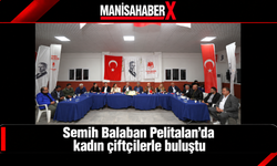 Semih Balaban Pelitalan’da kadın çiftçilerle buluştu