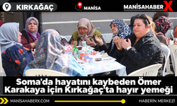 Soma'da hayatını kaybeden Ömer Karakaya için Kırkağaç'ta hayır yemeği