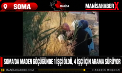 Soma’da maden göçüğünde 1 işçi öldü, 4 işçi için arama sürüyor