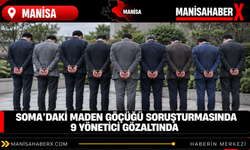 Soma’daki maden göçüğü soruşturmasında 9 yönetici gözaltında