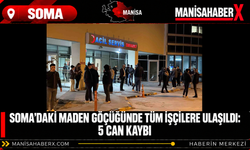 Soma’daki maden göçüğünde tüm işçilere ulaşıldı: 5 can kaybı