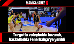 Turgutlu voleybolda kazandı, basketbolda Fenerbahçe’ye yenildi