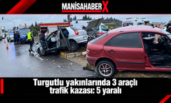 Turgutlu yakınlarında 3 araçlı trafik kazası: 5 yaralı