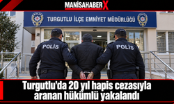 Turgutlu’da 20 yıl hapis cezasıyla aranan hükümlü yakalandı