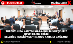 Turgutlu’da kamyon garajının Büyükşehir’e devri kabul edildi