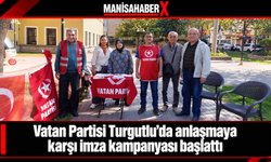 Vatan Partisi Turgutlu’da anlaşmaya karşı imza kampanyası başlattı