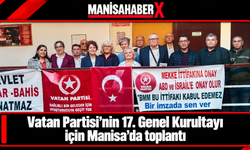 Vatan Partisi’nin 17. Genel Kurultayı için Manisa’da toplantı