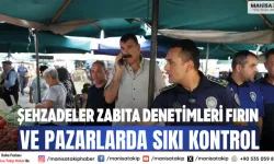 Şehzadeler zabıta denetimleri Fırın ve pazarlarda sıkı kontrol