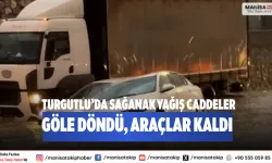 Turgutlu’da sağanak yağış Caddeler göle döndü, araçlar kaldı