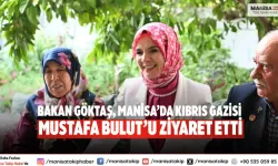 Bakan Göktaş, Manisa’da Kıbrıs Gazisi Mustafa Bulut’u Ziyaret Etti