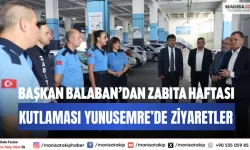 Başkan Balaban’dan Zabıta Haftası Kutlaması Yunusemre’de Ziyaretler