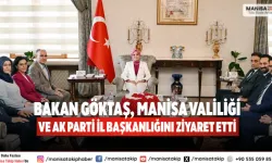 Bakan Göktaş, Manisa Valiliği ve AK Parti İl Başkanlığını Ziyaret Etti