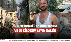 Salihli’de amatör balıkçı 2 metre boyunda ve 70 kilo dev yayın balığı