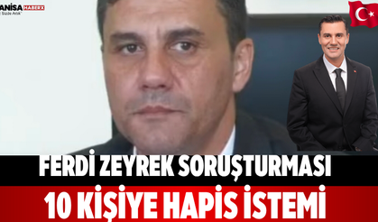 Ferdi Zeyrek soruşturması 10 kişiye hapis istemi