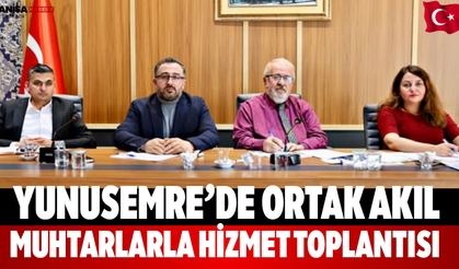 Yunusemre’de ortak akıl Muhtarlarla hizmet toplantısı