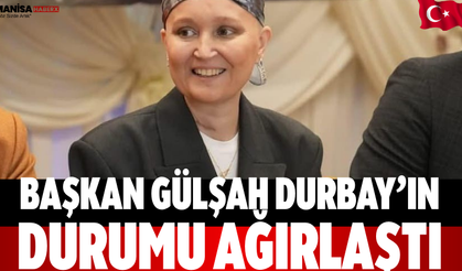 Başkan Gülşah Durbay’ın durumu ağırlaştı