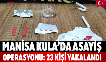 Manisa Kula’da Asayiş Operasyonu: 23 Kişi Yakalandı