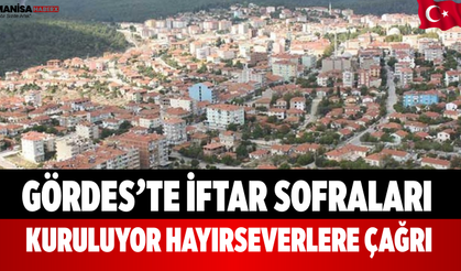 Gördes’te İftar Sofraları Kuruluyor! Hayırseverlere Çağrı