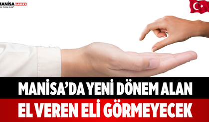 Manisa’da Yeni Dönem Alan El Veren Eli Görmeyecek