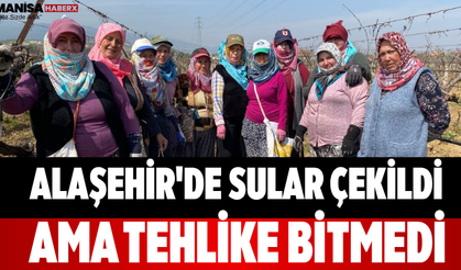 Alaşehir'de Sular Çekildi Ama Tehlike Bitmedi
