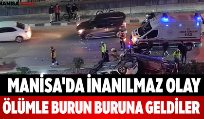 Manisa'da İnanılmaz Olay Ölümle Burun Buruna Geldiler