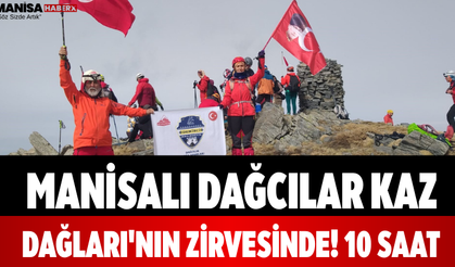 Manisalı Dağcılar Kaz Dağları'nın Zirvesinde! 10 Saat
