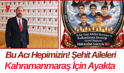 Bu Acı Hepimizin! Şehit Aileleri Kahramanmaraş İçin Ayakta
