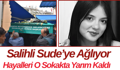 Salihli Sude’ye Ağlıyor Hayalleri O Sokakta Yarım Kaldı