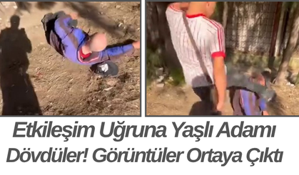 Etkileşim Uğruna Yaşlı Adamı Dövdüler! Görüntüler Ortaya Çıktı