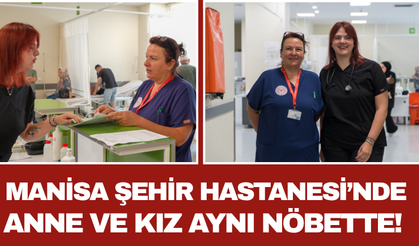 Manisa Şehir Hastanesi’nde Anne ve Kız Aynı Nöbette!