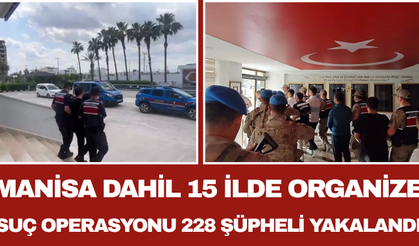 Manisa Dahil 15 İlde Organize Suç Operasyonu: 228 Şüpheli Yakalandı