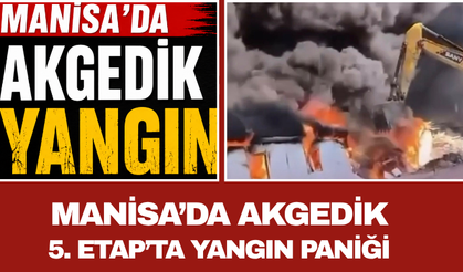 Manisa’da Akgedik 5. Etap’ta Yangın Paniği