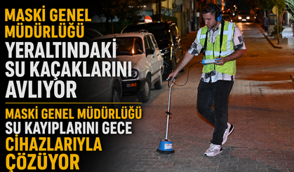 MASKİ Genel Müdürlüğü Su Kayıplarını Gece Cihazlarıyla Çözüyor