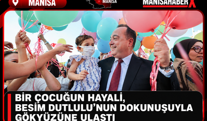 Bir Çocuğun Hayali, Besim Dutlulu’nun Dokunuşuyla Gökyüzüne Ulaştı