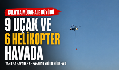Kula'daki Yangına Müdahale Büyüdü: 9 Uçak ve 6 Helikopter Havada