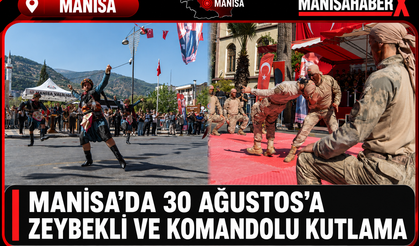 Manisa’da 30 Ağustos’a Zeybekli ve Komandolu Kutlama