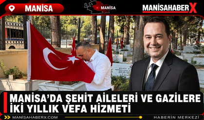 Manisa’da Şehit Aileleri ve Gazilere İki Yıllık Vefa Hizmeti